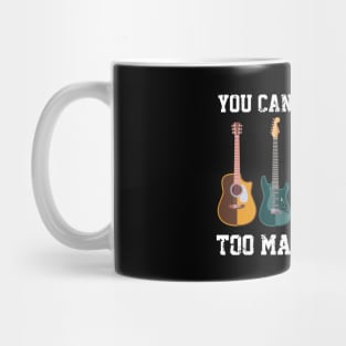 You Can Never Have Too Many Guitars - Guitar Music Lovers Mug